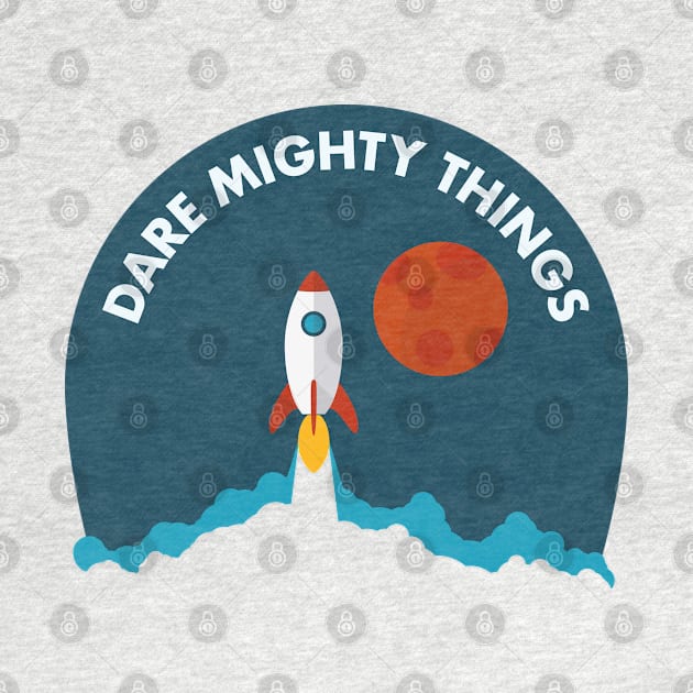 Dare Mighty Things Rocket Lift Off Edition by Xavier Wendling